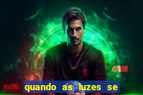 quando as luzes se apagam filme completo dublado topflix
